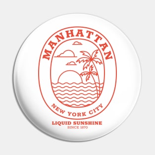 Manhattan - Liquid Sunshine Since 1870 Pin