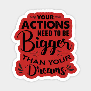 Actions Bigger Than Dreams Magnet