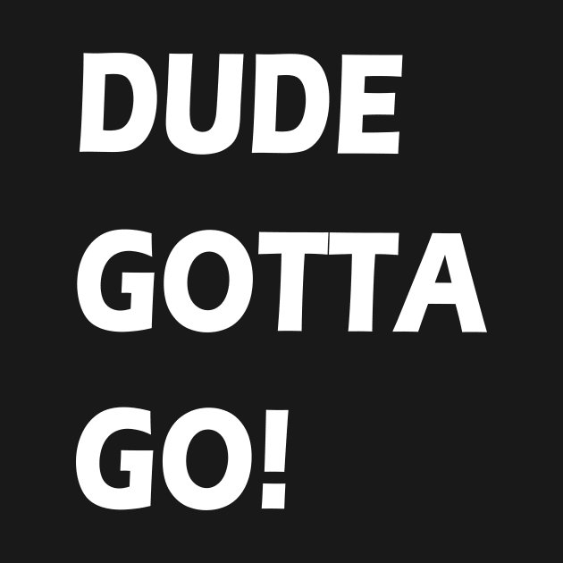 Dude gotta go T-shirt anti tramp 2020 t-shirt "make dude gotta go" t shirt by Zaid99