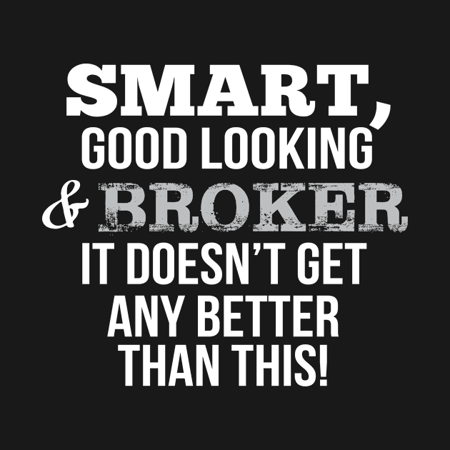 Broker Funny Gift - Smart,Good Looking by divawaddle