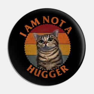 I Am Not A Hugger Cat Pin