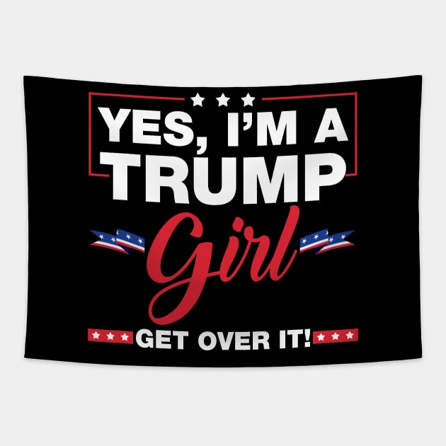 Yes I'm A Trump Girl Get Over It Trump 2024 Election Gifts Tapestry by Rene	Malitzki1a