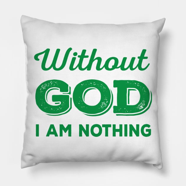 Without God I Am Nothing (green) Pillow by VinceField