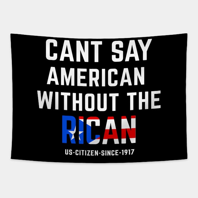 Can't Say American Without the Rican Puerto Rico Pride Tapestry by PuertoRicoShirts