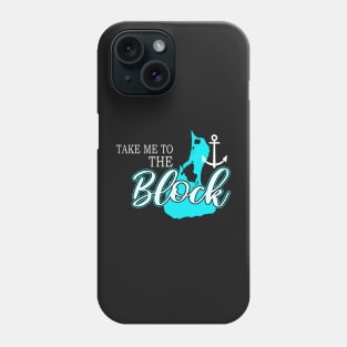 Block Island Gifts - Take me to the Block Phone Case