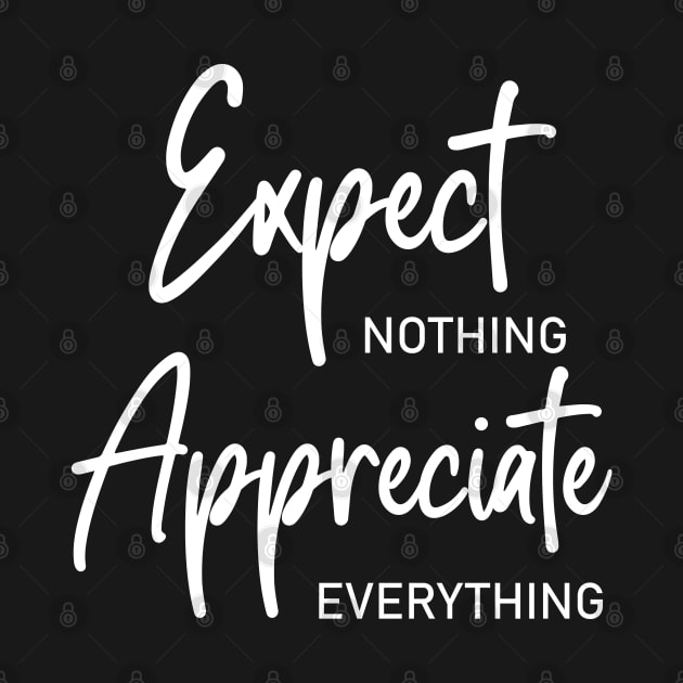Expect nothing, Appreciate everything shirt by FlyingWhale369