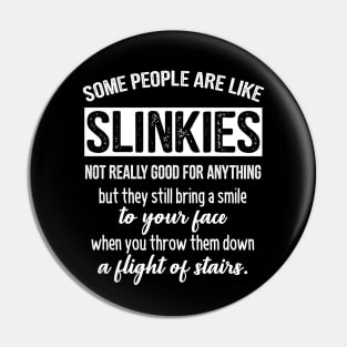 Some People Are Like Slinkies Funny Quote Pin