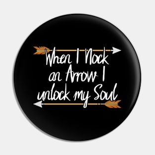 Archery - When I Nock An Arrow I Unlock My Soul Pin