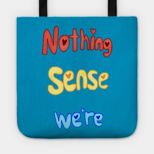 Nothing Sense We're Tote