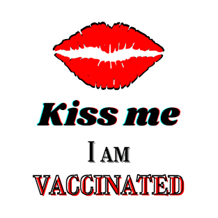 Kiss me, I am vaccinated T-Shirt