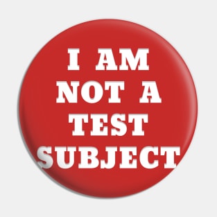 I AM NOT A TEST SUBJECT Pin