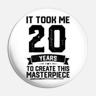 It Took Me 20 Years To Create This Masterpiece 20th Birthday Pin