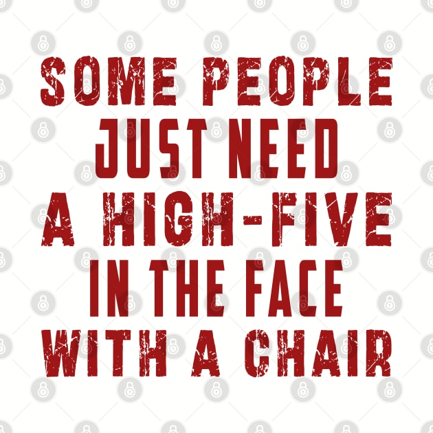 some people need just a high five in the face with a chair by Ksarter