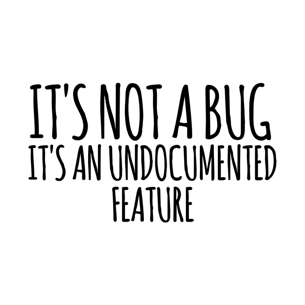 It's Not A Bug It's An Undocumented Feature by HaroonMHQ