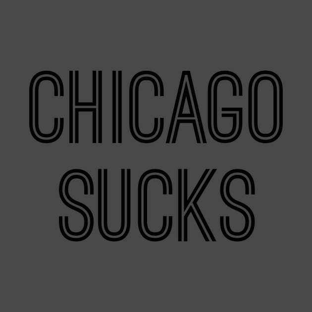 Disover Chicago Sucks (Black Text) - Chicago Sucks - T-Shirt