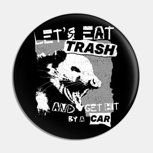 Let's Eat Trash And Get Hit By A Car Pin