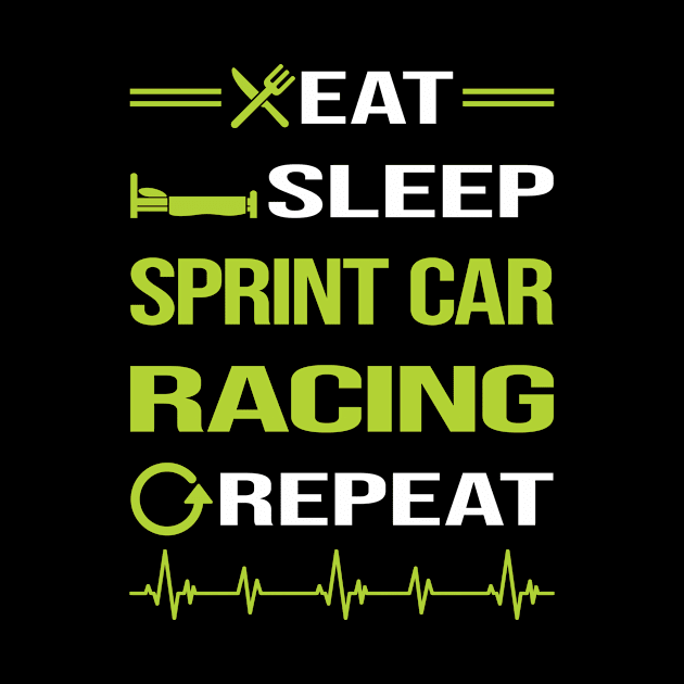 Funny Eat Sleep Repeat Sprint Car Cars Racing by relativeshrimp
