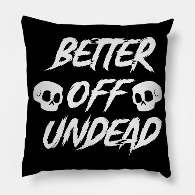 Better Off Undead Scary Spooky Halloween Pillow by Mellowdellow