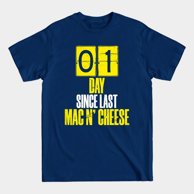 Disover Days Since Last Mac and Cheese - Macaroni And Cheese - T-Shirt