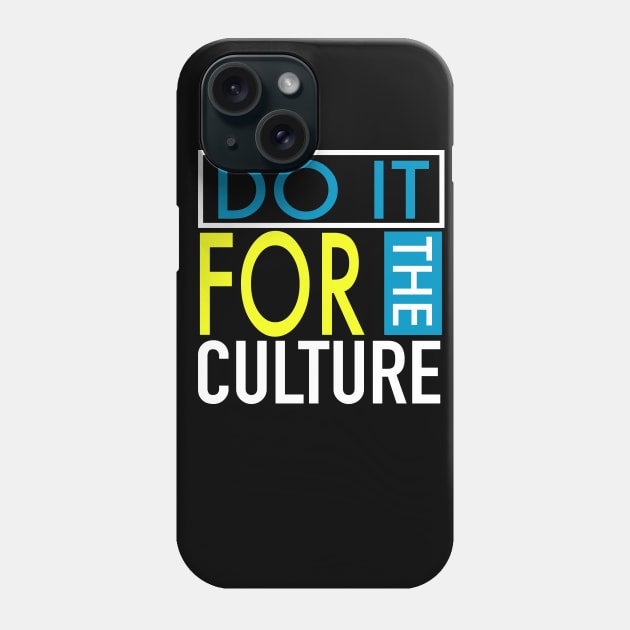 Do It For The Culture Phone Case by blackartmattersshop