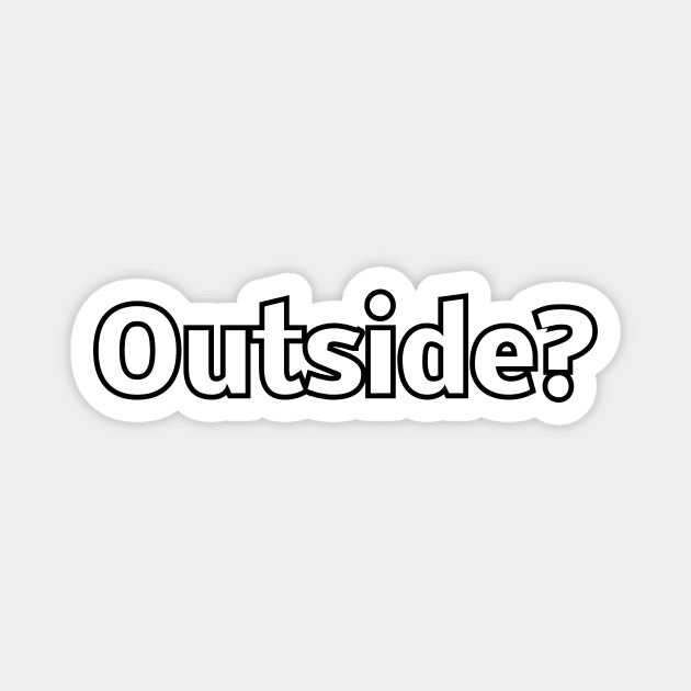 Outside? Magnet by Word and Saying