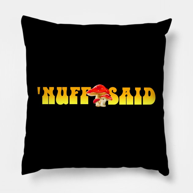 'Nuff Said Pillow by MonkeyKing