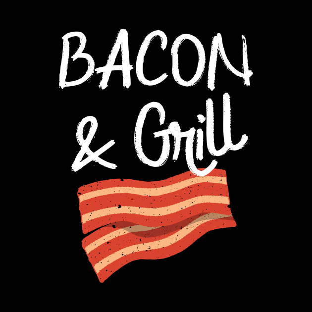Bacon & Grill Funny BBQ Bacon Lover by Foxxy Merch