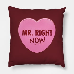 Valentine's Day Candy Heart - Mr. Right NOW Pillow