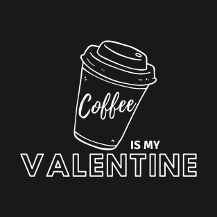 Coffee is my Valentine T-Shirt