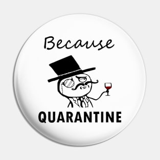 Because Quarantine Pin