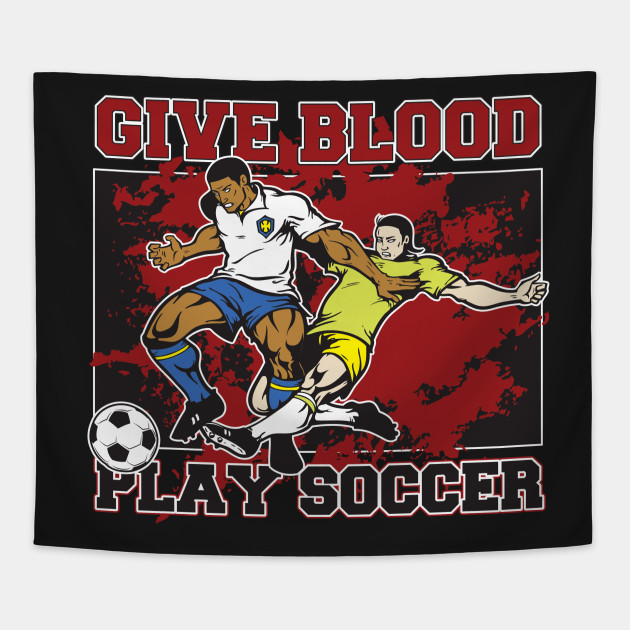 Give Blood Play Soccer