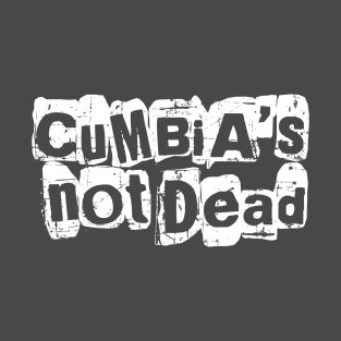 Cumbia's not dead - grunge tshirt design T-Shirt