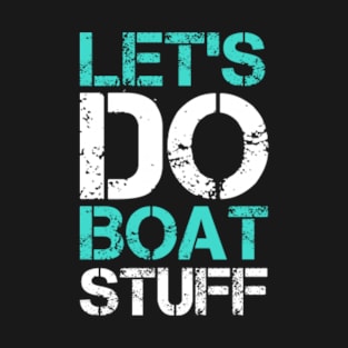 Let's Do Boat Stuff T-Shirt