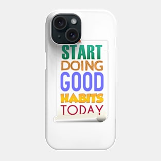 Start Doing Good Habits Today Phone Case