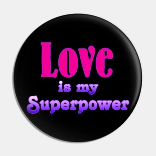 Love is my Superpower Pin