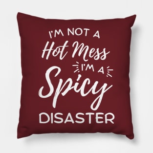 I'm Not A Hot Mess I'm A Spicy Disaster Pillow