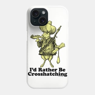 I'd Rather Be Crosshatching Phone Case