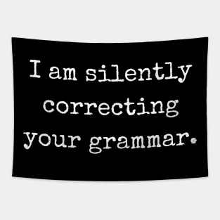 I am silently correcting your grammar Tapestry
