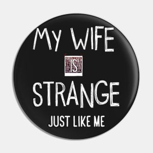 My Wife Is Strange Just Like Me Pin