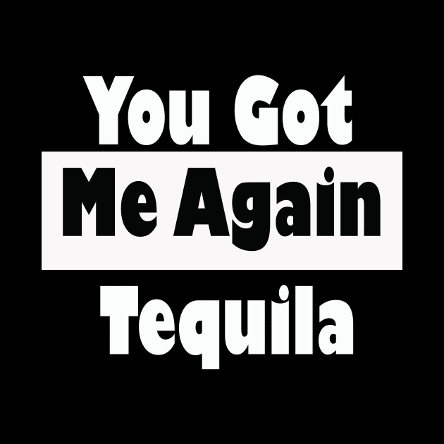 You Got Me Again Tequila Shirt  Cinco De Mayo Shirt, Birthday Shirt, Drinking Shirt, tequila shirt, Cinco de drinko by wiixyou