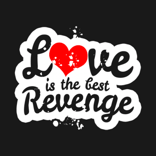 Love is the Best Revenge T-Shirt