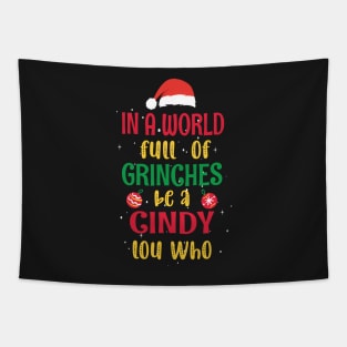 In a World Full of Grinches be a Cindy Lou Who - Funny Christmas Grinches be a Cindy Tapestry