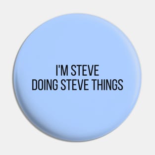 I'm Steve doing Steve things Pin