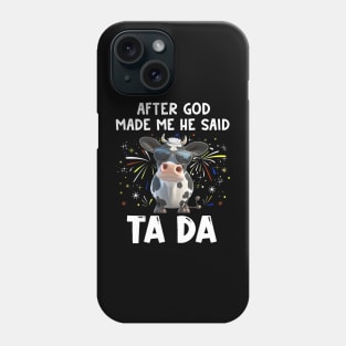 Funny Cow After God Made Me He Said Ta Da Independence Day Phone Case