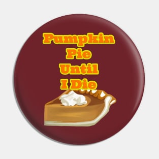 Pumpkin Pie Until I Die Pin