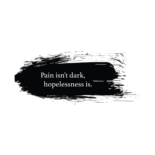 Pain isn't dark, hopeless is. by SpiritDefinitive