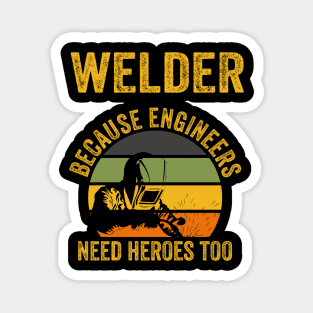 Welder Because Engineers Need Heroes Funny Welding Magnet