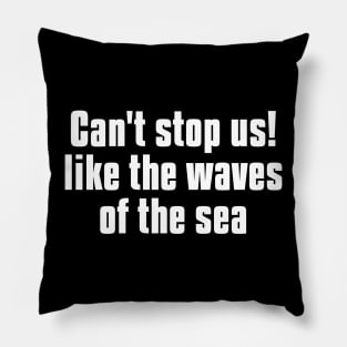 can't stop us! like the waves of the sea Pillow
