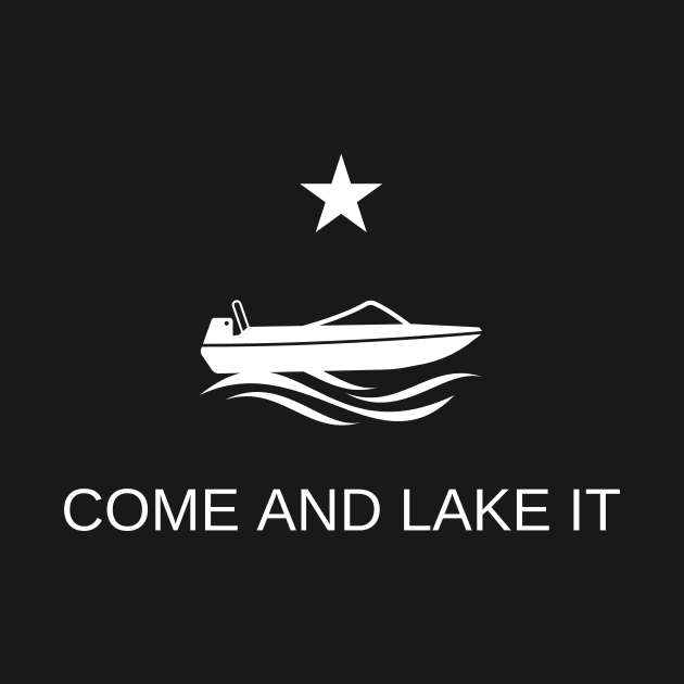 Come and Lake It by DadOfMo Designs