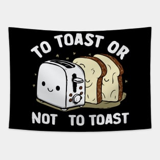 To toast or not to toast Tapestry